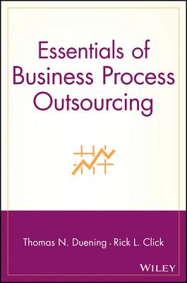 Essentials of Business Process Outsourcing - Duening, Thomas N, and Click, Rick L