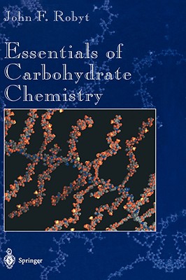 Essentials of Carbohydrate Chemistry - Robyt, John F