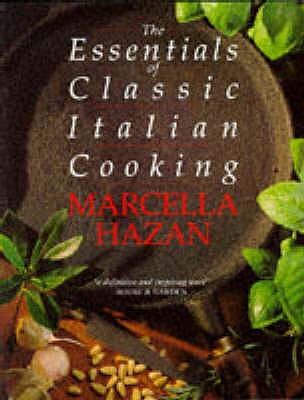 Essentials of Classic Italian Cooking - Hazan, Marcella