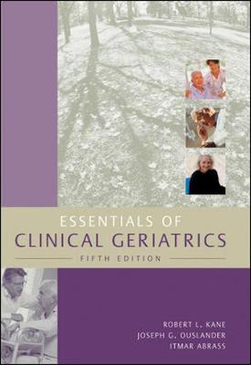 Essentials of Clinical Geriatrics - Kane, Robert L, Dean, MD, and Ouslander, Joseph G, M.D., and Abrass, Itmar