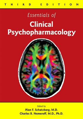 Essentials of Clinical Psychopharmacology - Schatzberg, Alan F, MD (Editor), and Nemeroff, Charles B, MD, PhD (Editor)