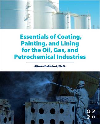 Essentials of Coating, Painting, and Lining for the Oil, Gas and Petrochemical Industries - Bahadori, Alireza