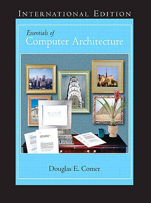 Essentials of Computer Architecture: International Edition - Comer, Douglas E.