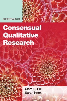 Essentials of Consensual Qualitative Research - Hill, Clara E, Dr., PhD, and Knox, Sarah, PhD