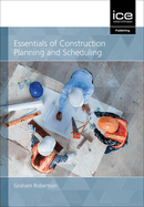 Essentials of Construction Planning and Scheduling