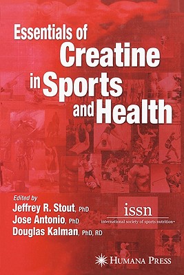 Essentials of Creatine in Sports and Health - Stout, Jeffrey R. (Editor), and Antonio, Jose (Editor), and Kalman, Douglas (Editor)