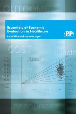 Essentials of Economic Evaluation in Healthcare - Elliott, Rachel