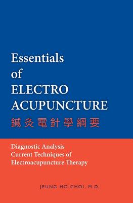 Essentials of Electroacupuncture - Choi, M D Jeung Ho