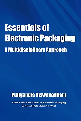 Essentials of Electronic Packaging A Multidisciplinary Approach - Viswanadham, Pugligandla