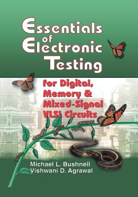 Essentials of Electronic Testing for Digital, Memory and Mixed-Signal VLSI Circuits - Bushnell, M, and Agrawal, Vishwani