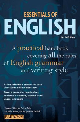 Essentials of English: A Practical Handbook Covering All the Rules of English Grammar and Writing Style - Hopper, Vincent F, and Gale, Cedric, and Foote, Ronald C