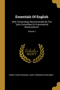 Essentials Of English: With Terminology Recommended By The "joint Committee On Grammatical Nomenclature"; Volume 2