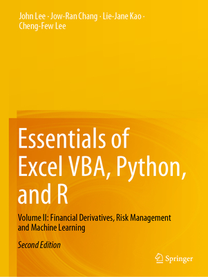 Essentials of Excel VBA, Python, and R: Volume II: Financial Derivatives, Risk Management and Machine Learning - Lee, John, and Chang, Jow-Ran, and Kao, Lie-Jane