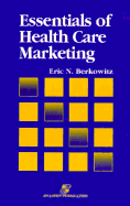 Essentials of Health Care Marketing - Berkowitz, Eric N, Ph.D.