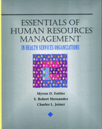 Essentials of Human Resource Management: In Health Services Organizations - Fottler, Myron D, Ph.D., and Joiner, Charles L, and Hernandez, S Robert
