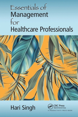 Essentials of Management for Healthcare Professionals - Singh, Hari