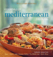 Essentials of Mediterranean Cooking: Authentic Recipes from Spain, France, Italy, Greece, Turkey, the Middle East, North Africa