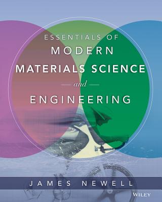 Essentials of Modern Materials Science and Engineering - Newell, James A