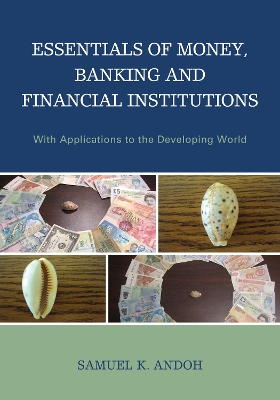 Essentials of Money, Banking and Financial Institutions: With Applications to the Developing World - Andoh, Samuel K., and Abugri, Benjamin A., and Kuforiji, John Oluseyi