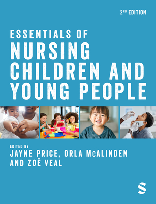 Essentials of Nursing Children and Young People - Price, Jayne (Editor), and McAlinden, Orla (Editor), and Veal, Zo (Editor)