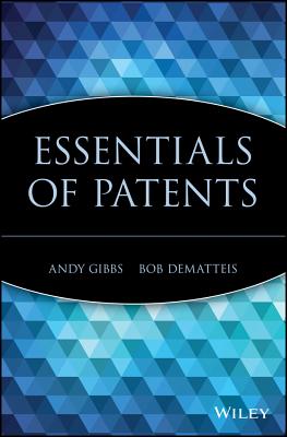 Essentials of Patents - Gibbs, Andy, and DeMatteis, Bob