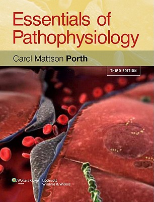 Essentials of Pathophysiology: Concepts of Altered Health States - Porth, Carol, RN, Msn, PhD