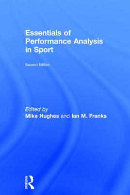 Essentials of Performance Analysis in Sport: second edition - Hughes, Mike (Editor), and Franks, Ian M. (Editor)