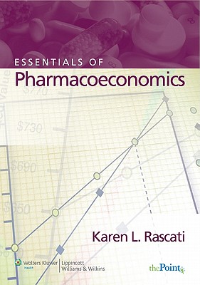 Essentials of Pharmacoeconomics - Rascati, Karen L, Pharmd, PhD