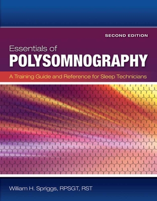 Essentials of Polysomnography: A Training Guide and Reference for Sleep Technicians - Spriggs, William H