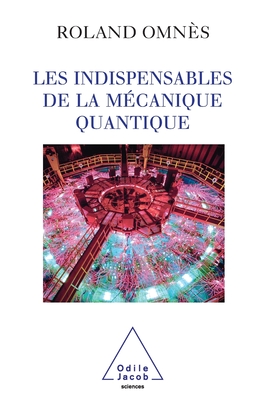 Essentials of Quantum Mechanics / Les Indispensables de la m?canique quantique - Omn?s, Roland