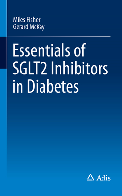 Essentials of Sglt2 Inhibitors in Diabetes - Fisher, Miles, and McKay, Gerard