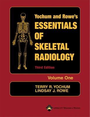 Essentials of Skeletal Radiology (2 Volume Set) - Yochum, Terry R (Editor), and Rowe, Lindsay J, SC (Editor)