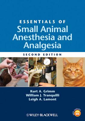 Essentials of Small Animal Anesthesia and Analgesia - Grimm, Kurt (Editor), and Tranquilli, William J. (Editor), and Lamont, Leigh (Editor)