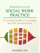 Essentials of Social Work Practice: A Concise Guide to Knowledge and Skill Development