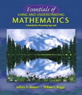 Essentials of Using and Understanding Mathematics: A Quantitative Reasoning Approach - Bennett, Jeffrey O, and Briggs, William L