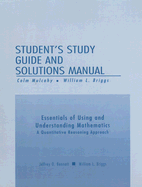 Essentials of Using and Understanding Mathematics Student's Study Guide and Solutions Manual: A Quantitative Reasoning Approach