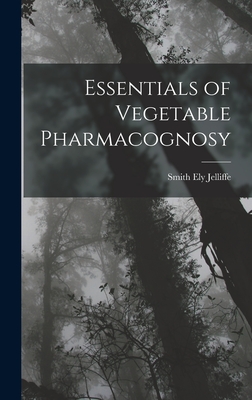 Essentials of Vegetable Pharmacognosy - Jelliffe, Smith Ely