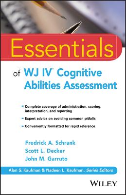 Essentials of Wj IV Cognitive Abilities Assessment - Schrank, Fredrick A, and Decker, Scott L, and Garruto, John M