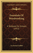 Essentials of Woodworking: A Textbook for Schools (1915)