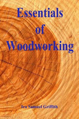 Essentials of Woodworking - Griffith, Ira Samuel