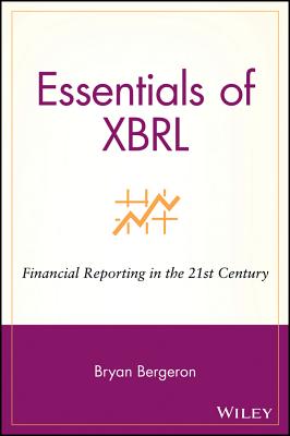 Essentials of XBRL: Financial Reporting in the 21st Century - Bergeron