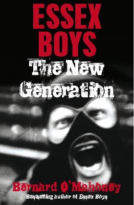 Essex Boys: The New Generation - O'Mahoney, Bernard