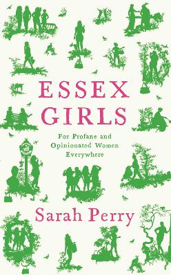 Essex Girls: For Profane and Opinionated Women Everywhere - Perry, Sarah