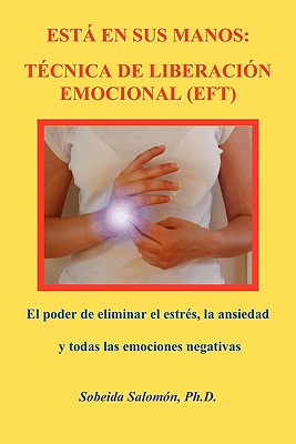 Est En Sus Manos. Tcnica de Liberacin Emocional (Eft): El poder de eliminar el estrs, la ansiedad y todas las emociones negativas - Salomon, Sobeida