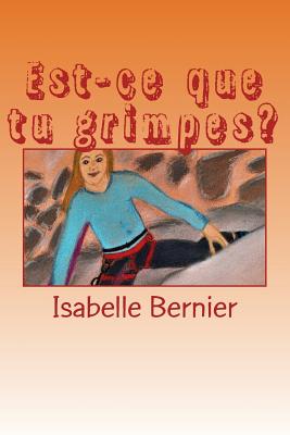 Est-Ce Que Tu Grimpes? - Bernier, Isabelle