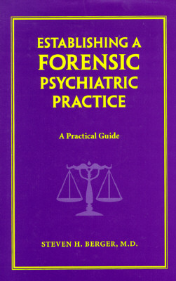 Establishing a Forensic Psychiatric Practice: A Practical Guide - Berger, Steven H, M.D.