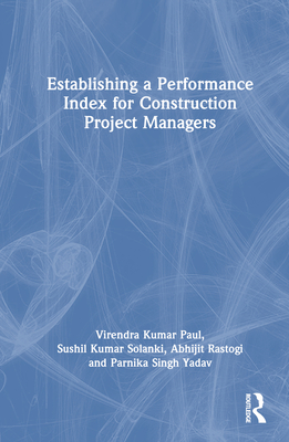 Establishing a Performance Index for Construction Project Managers - Paul, Virendra Kumar, and Solanki, Sushil Kumar, and Rastogi, Abhijit