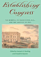 Establishing Congress: The Removal to Washington, D.C., and the Election of 1800