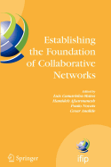 Establishing the Foundation of Collaborative Networks: IFIP TC 5 Working Group 5.5 Eighth IFIP Working Conference on Virtual Enterprises September 10-12, 2007, Guimaraes, Portugal