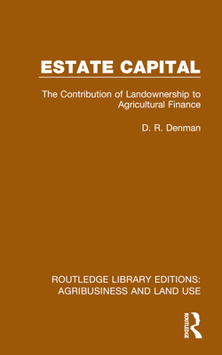 Estate Capital: The Contribution of Landownership to Agricultural Finance - Denman, D R